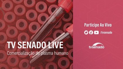 TV Senado Live: comercialização do plasma humano