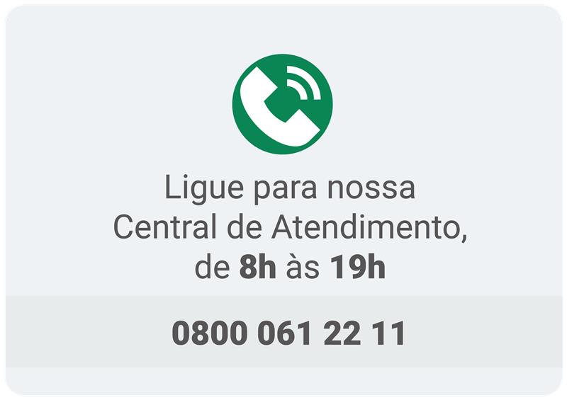 Ligue para nossa Central de Atendimento, de 8 horas às 19 horas, número: 08000612211