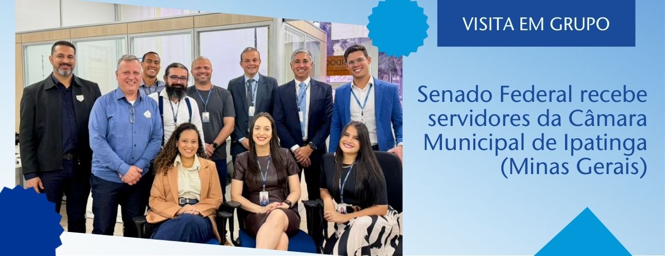 Senado Federal recebe servidores da Câmara Municipal de Ipatinga (Minas Gerais)