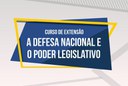 Curso de Extensão "A Defesa Nacional e o Poder Legislativo" (Edição 2022)