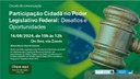 Círculo de Conversação "Participação Cidadã no Poder Legislativo Federal: Desafios e Oportunidades"