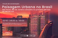 Círculo de Conversação “Paisagem Urbana no Brasil: São Paulo, Rio de Janeiro e Brasília na primeira década do século XXI”