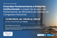 Círculo de Conversação "Emendas Parlamentares e Relações Institucionais: o papel da Assessoria Parlamentar do Ministério da Defesa no Congresso Nacional"
