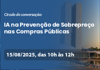 Círculo de Conversação "IA na Prevenção de Sobrepreço nas Compras Públicas"