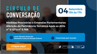 Círculo de Conversação "Medidas Provisórias e Emendas Parlamentares: Aferição da Pertinência Temática Após as ADIs nº 5.127 e nº 5.769"
