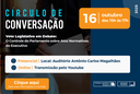 Círculo de Conversação “Veto Legislativo em Debate: O Controle do Parlamento sobre Atos Normativos do Executivo”