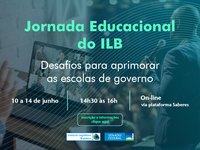 Jornada Educacional do Instituto Legislativo Brasileiro - Desafios para aprimorar as escolas de governo