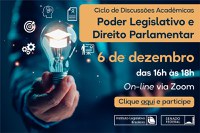 Ciclo de Discussões Acadêmicas "Poder Legislativo e Direito Parlamentar"