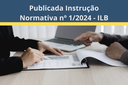 Publicada Instrução Normativa nº 1/2024 - ILB