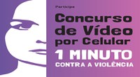  Concurso de Vídeo pelo Celular 1 minuto Contra a Violência