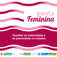 PAUTA FEMININA DISCUTE OS 'DESAFIOS DA MATERNIDADE E DA PATERNIDADE NO TRABALHO'
