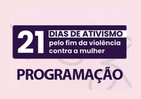 Programação da Campanha de 21 dias de ativismo pelo fim da violência contra as mulheres