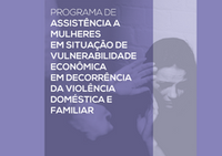 Programa de Assistência a Mulheres em Situação de Vulnerabilidade Econômica em Decorrência da Violência Doméstica e Familiar