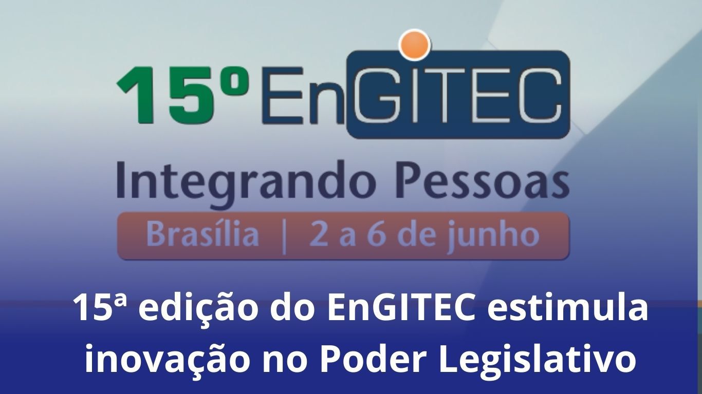 A 15ª edição do EnGITEC estimula inovação no Poder Legislativo