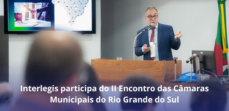 Com presença do Interlegis, Câmara de Porto Alegre realiza encontro dos legislativos gaúchos