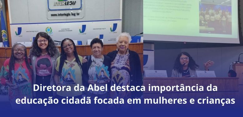 Diretora da Abel destaca importância da educação cidadã focada em mulheres e crianças