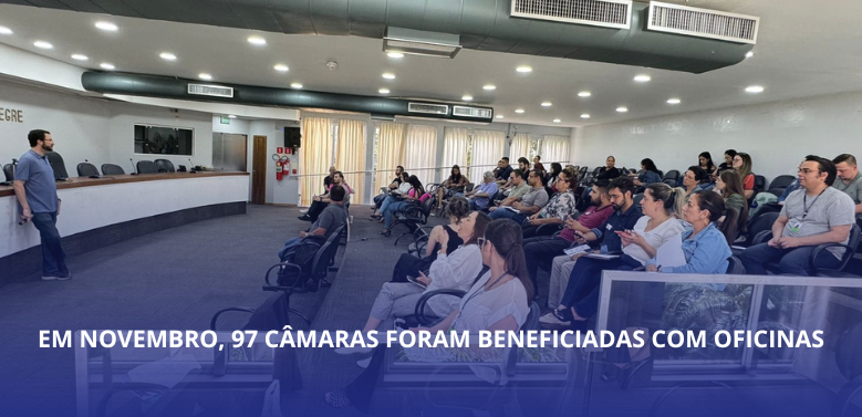 Em novembro, 97 câmaras foram beneficiadas com oficinas
