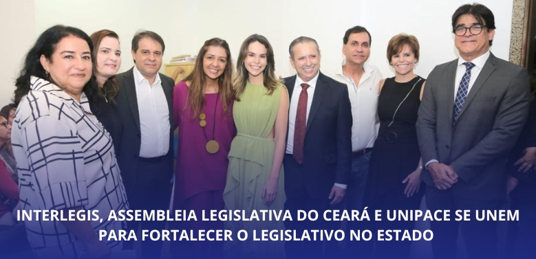 Interlegis, Assembleia Legislativa do Ceará e UNIPACE se unem para fortalecer o Legislativo no Estado