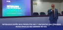 Interlegis expõe seus produtos no 1° Encontro das Câmaras Municipais do Rio Grande do Sul