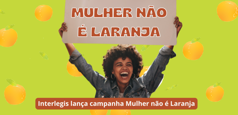 Interlegis lança Campanha Mulher não é Laranja