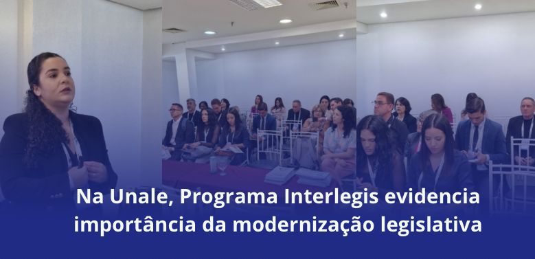 Na Unale, Programa Interlegis evidencia importância da modernização legislativa