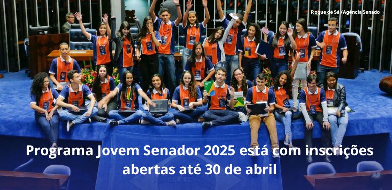 Programa Jovem Senador 2025 está com inscrições abertas até 30 de abril