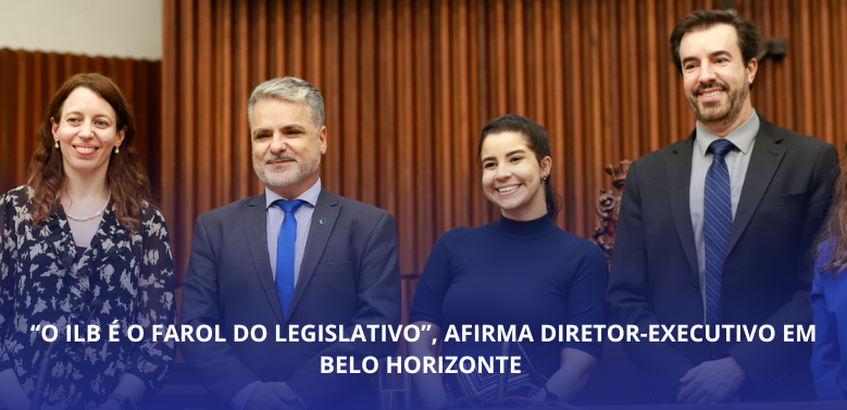 “O ILB é o farol do legislativo”, afirma diretor-executivo em Belo Horizonte