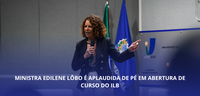 Ministra Edilene Lôbo é aplaudida de pé em abertura de curso do ILB