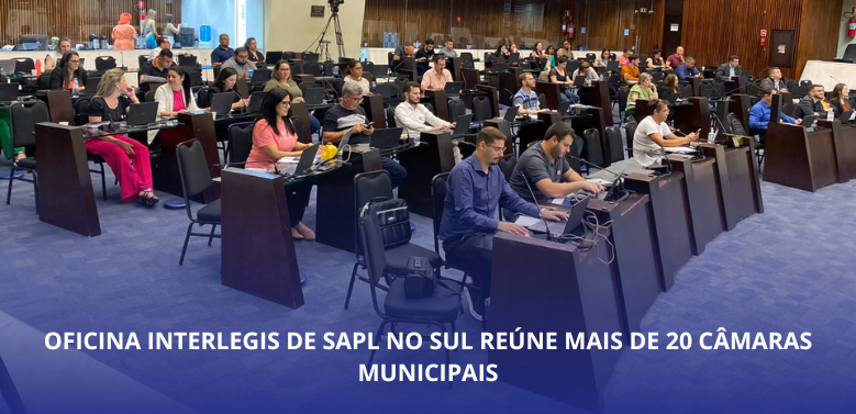 Oficina Interlegis de SAPL no Sul reúne mais de 20 câmaras municipais