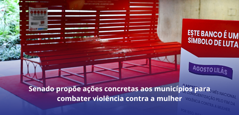 Senado convida municípios a aderirem ao Agosto Lilás