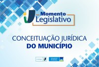Momento Legislativo: Conceituação Jurídica do Município.