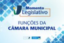 Momento Legislativo: Funções da Câmara Municipal.