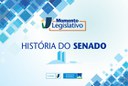 Momento Legislativo: História do Senado.