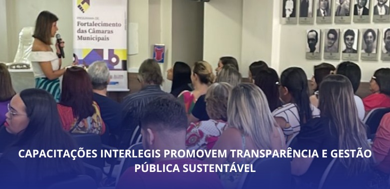 Capacitações Interlegis promovem transparência e gestão pública sustentável