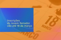 Inscrições para o Jovem Senador 2022 terminam dia 18 de março