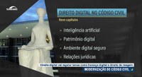 Direito digital terá destaque na modernização do Código Civil