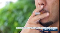 Em sessão temática, debatedores alertam para o tabagismo como causa de câncer