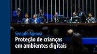 Senado Aprova: proteção de crianças em ambientes digitais