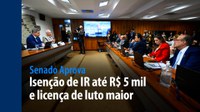 Senado Aprova: isenção de IR até R$ 5 mil e licença de luto maior