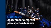 Senado Aprova: Aposentadoria especial para agentes de saúde