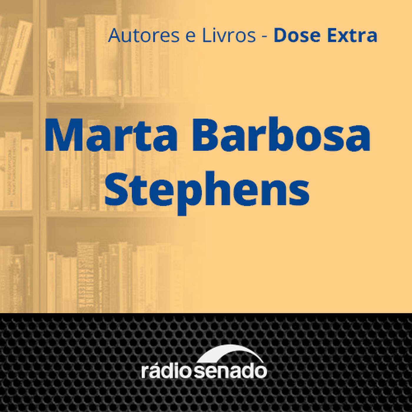 Marta Barbosa Stephens - 1ª parte - Autores e Livros Dose Extra 079 – 12/03/2024 – Marta Barbosa Stephens