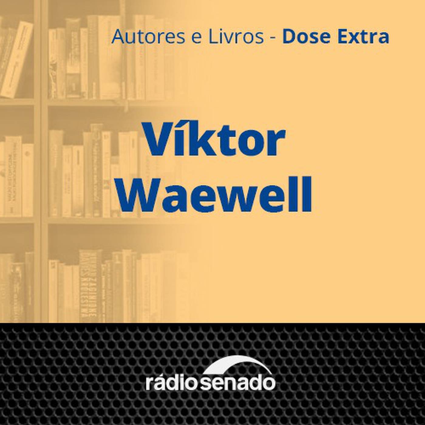 Víktor Waewell - 1ª parte - Autores e Livros Dose Extra 084 – 16/04/2024 – Víktor Waewell