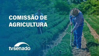 Ao vivo: Comissão de Agricultura e Reforma Agrária vota projetos de lei