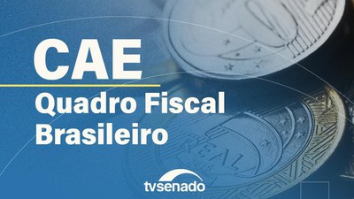 CAE analisa evolução do quadro fiscal brasileiro