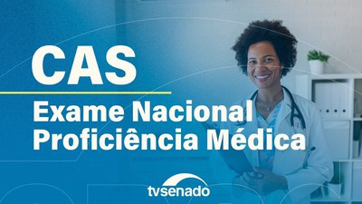 Comissão de Assuntos Sociais debate criação de exame nacional para médicos