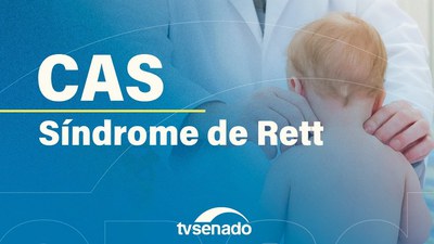 CAS debate criação do Mês de Conscientização da Síndrome de Rett
