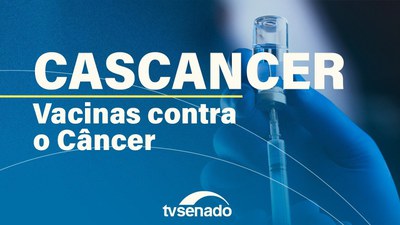 Subcomissão debate pesquisas e desenvolvimento de vacinas contra o câncer