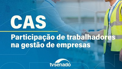 CAS debate participação de trabalhadores na gestão de empresas