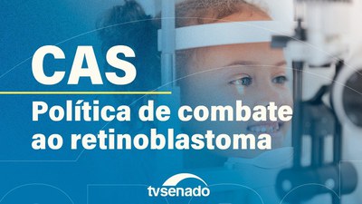 CAS discute enfrentamento ao retinoblastoma