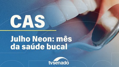 Comissão de Assuntos Sociais discute criação de campanha sobre saúde bucal